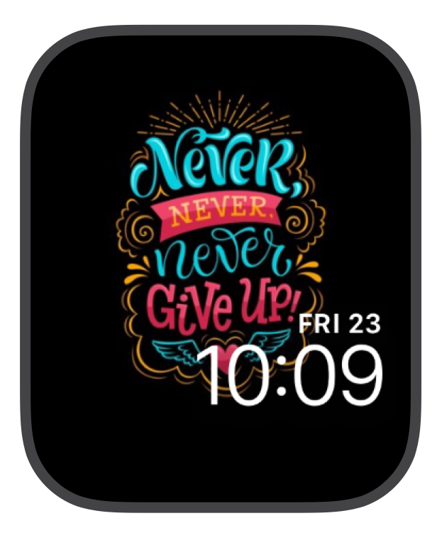 Never ever give up 